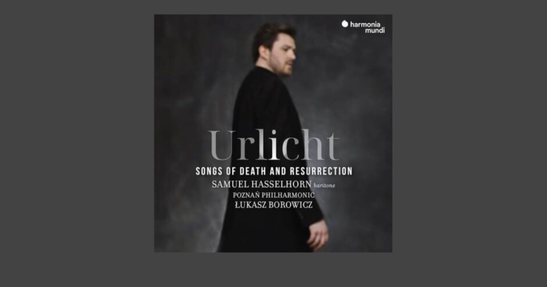 „Urlicht. Songs of death and resurrection”. Samuel Hasselhorn, Łukasz Borowicz i Filharmonia Poznańska © Harmonia Mundi