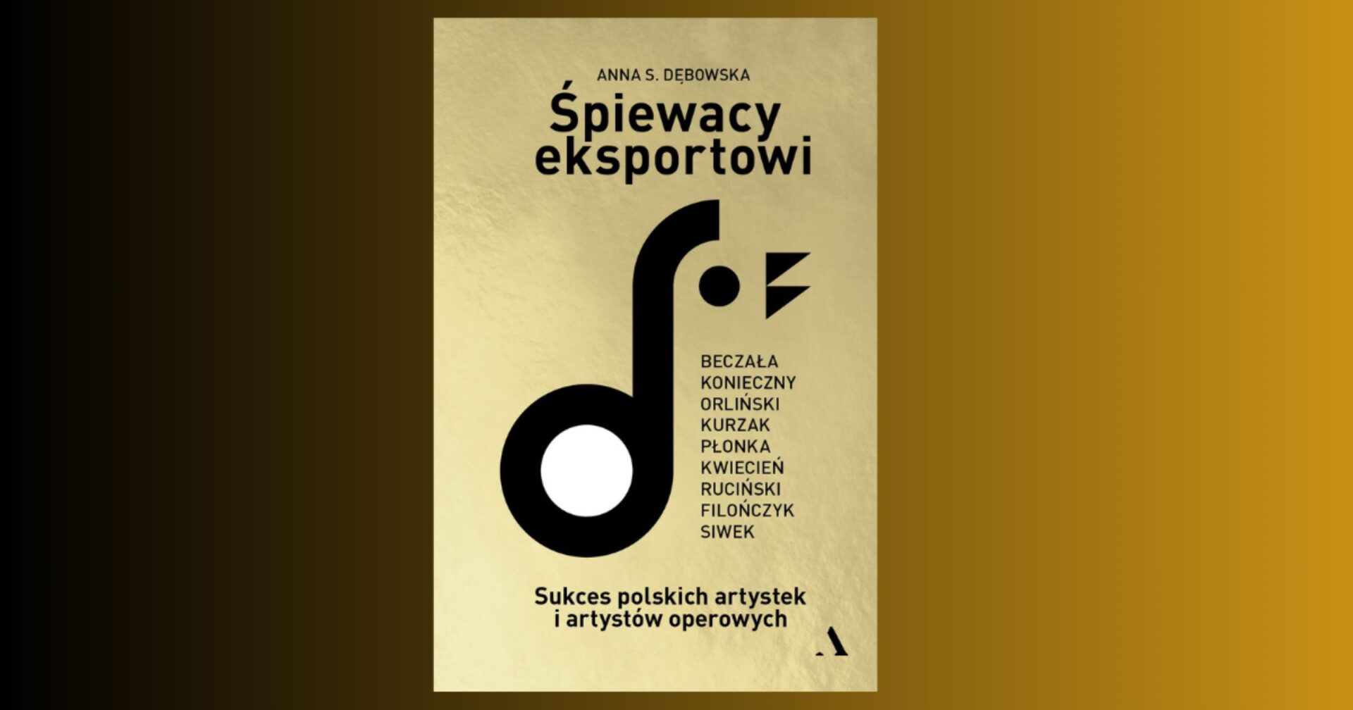 „Śpiewacy eksportowi. Sukces polskich artystek i artystów operowych” Anny S. Dębowskiej © Wydawnictwo Agora